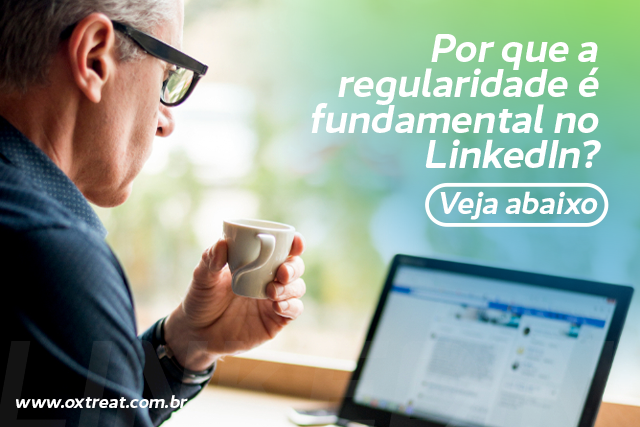 Por que a regularidade é fundamental no LinkedIn?